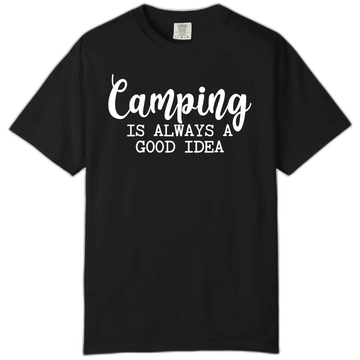 White script and sans-serif text reading 'Camping IS ALWAYS A GOOD IDEA' on gray background in Black