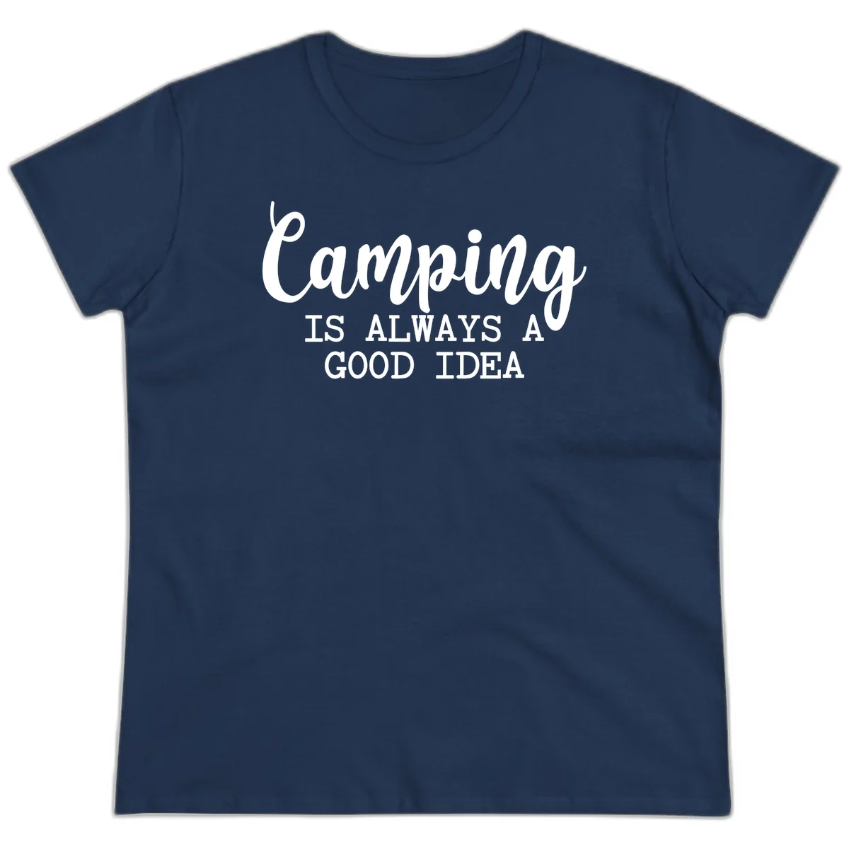 White script and sans-serif text reading 'Camping IS ALWAYS A GOOD IDEA' on gray background in Navy