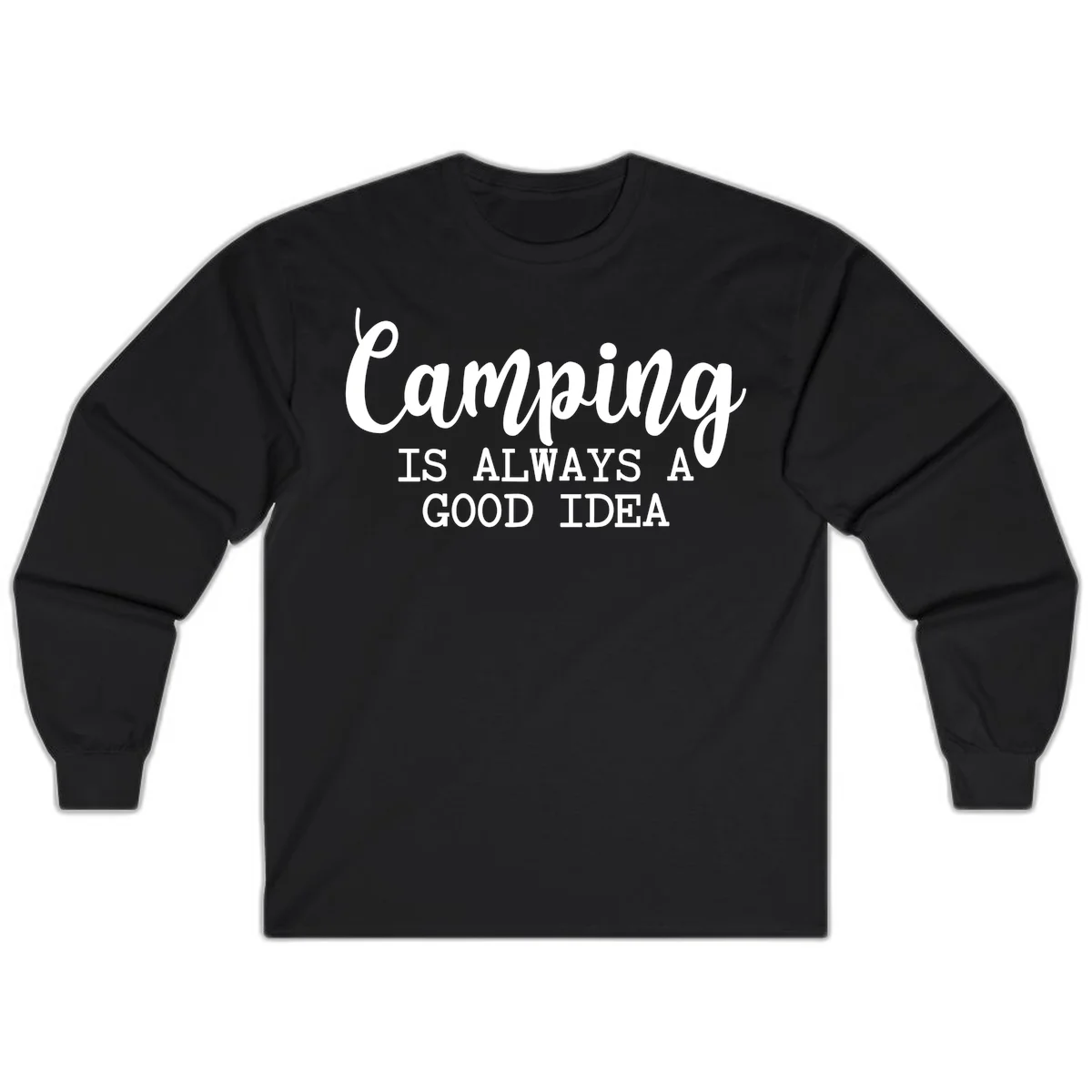 White script and sans-serif text reading 'Camping IS ALWAYS A GOOD IDEA' on gray background in Black
