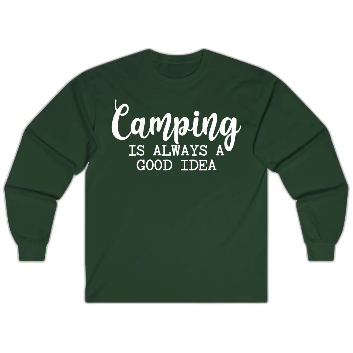 White script and sans-serif text reading 'Camping IS ALWAYS A GOOD IDEA' on gray background in Forest Green