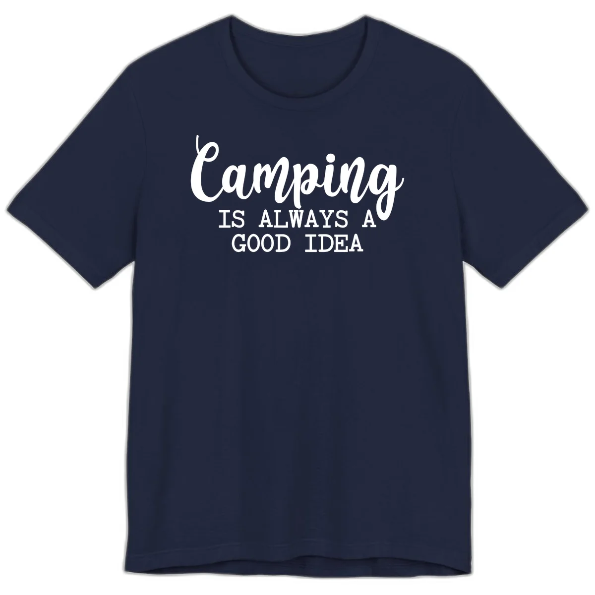 White script and sans-serif text reading 'Camping IS ALWAYS A GOOD IDEA' on gray background in Navy