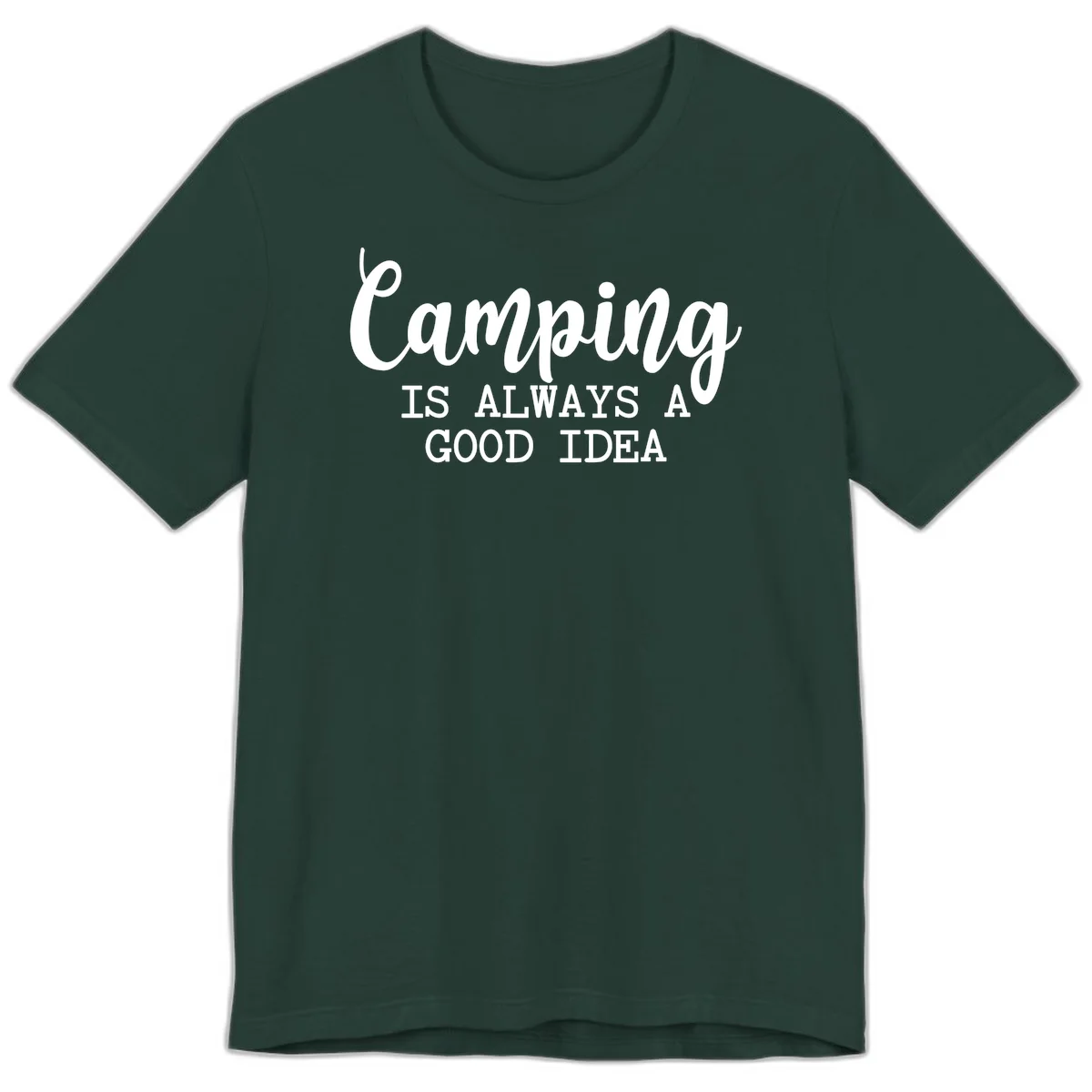 White script and sans-serif text reading 'Camping IS ALWAYS A GOOD IDEA' on gray background in Forest