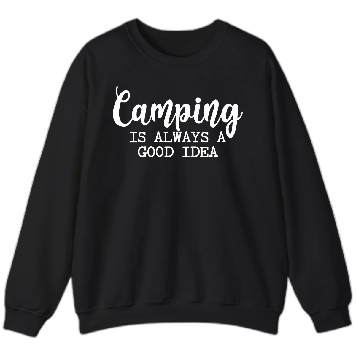White script and sans-serif text reading 'Camping IS ALWAYS A GOOD IDEA' on gray background in Black