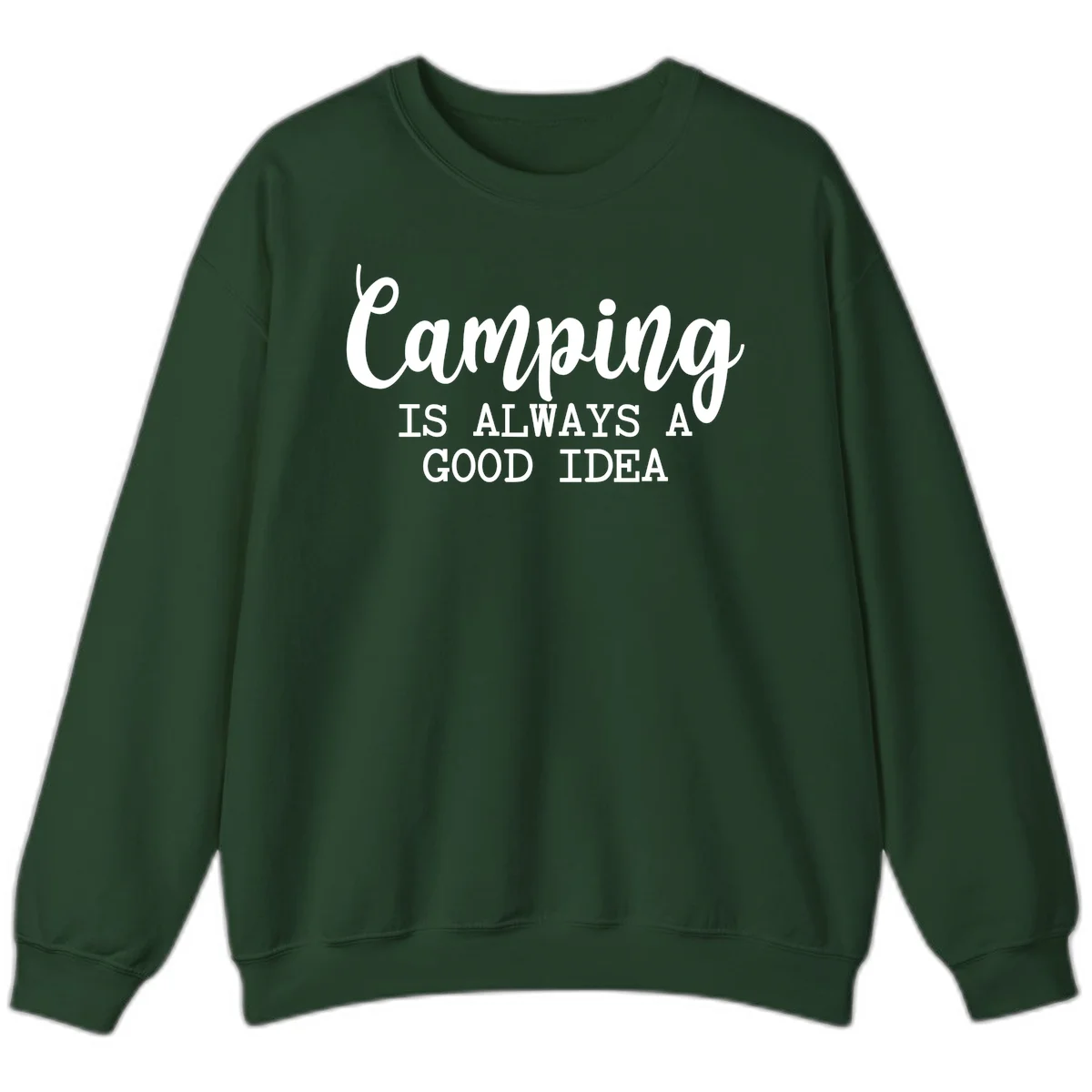 White script and sans-serif text reading 'Camping IS ALWAYS A GOOD IDEA' on gray background in Forest Green