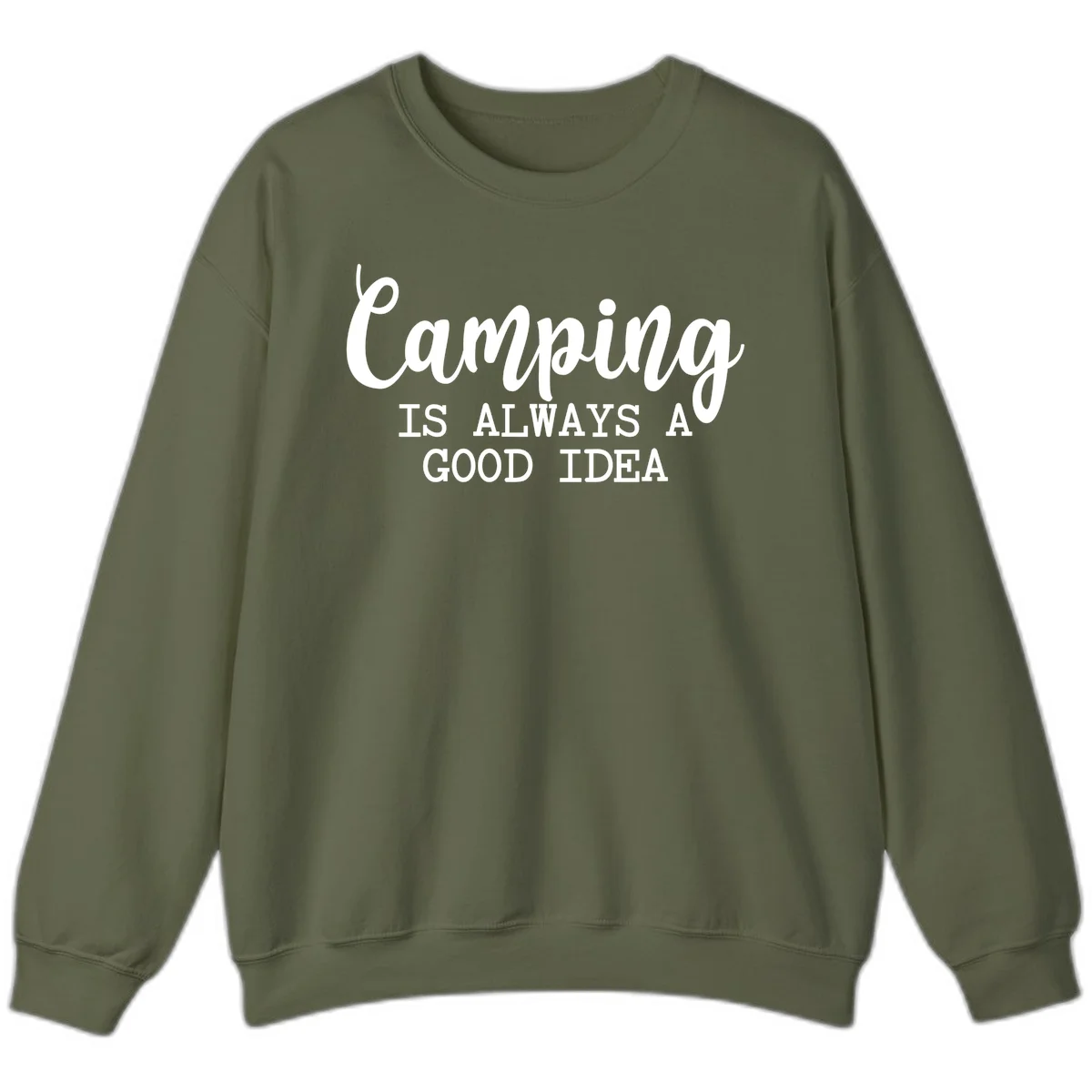 White script and sans-serif text reading 'Camping IS ALWAYS A GOOD IDEA' on gray background in Military Green