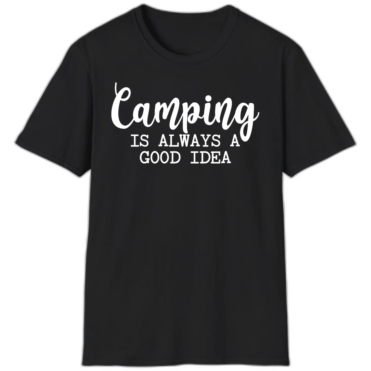 White script and sans-serif text reading 'Camping IS ALWAYS A GOOD IDEA' on gray background in Black