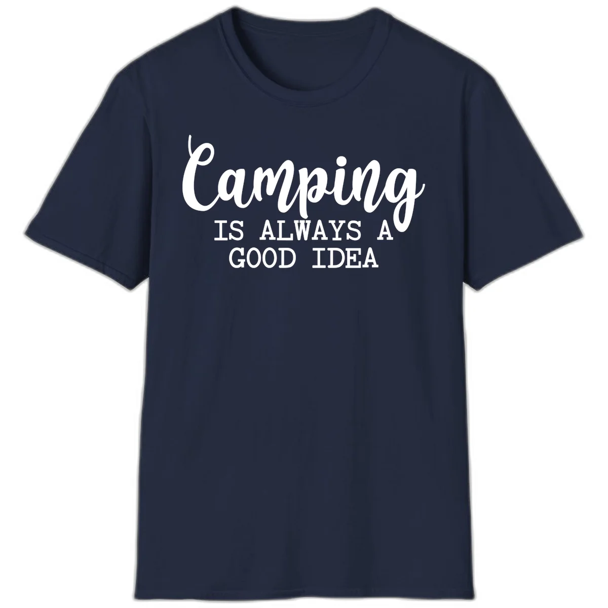 White script and sans-serif text reading 'Camping IS ALWAYS A GOOD IDEA' on gray background in Navy