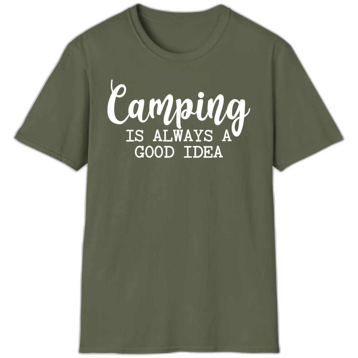 White script and sans-serif text reading 'Camping IS ALWAYS A GOOD IDEA' on gray background in Military Green