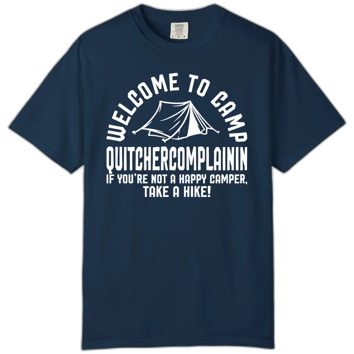 White tent illustration with curved text reading 'Welcome to Camp Quitcherecomplaining' and tagline 'If you're not a happy camper, take a hike' on gray background. in True Navy