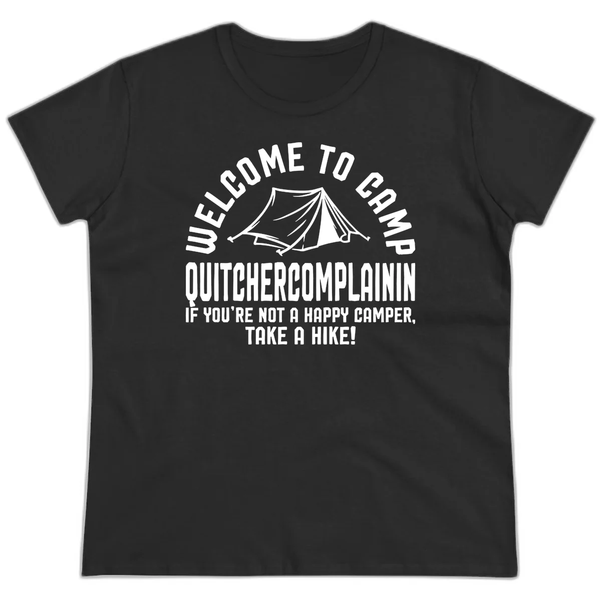 White tent illustration with curved text reading 'Welcome to Camp Quitcherecomplaining' and tagline 'If you're not a happy camper, take a hike' on gray background. in Black