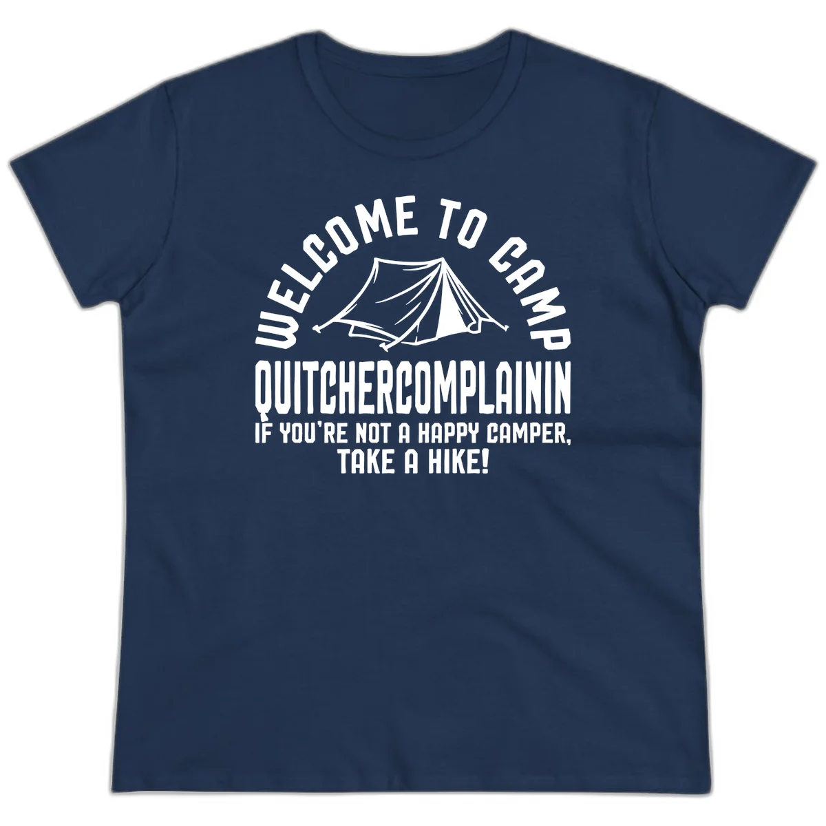 White tent illustration with curved text reading 'Welcome to Camp Quitcherecomplaining' and tagline 'If you're not a happy camper, take a hike' on gray background. in Navy