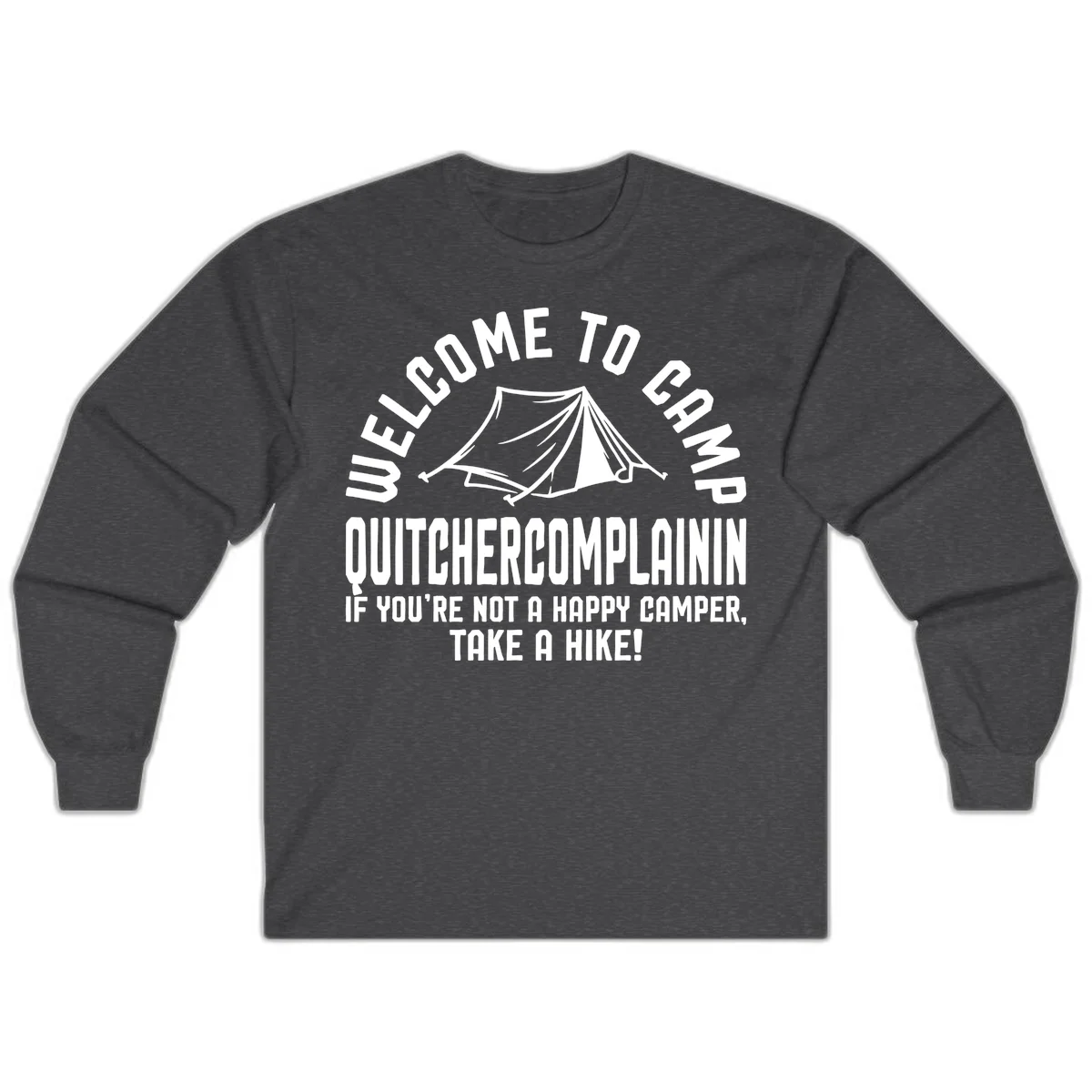 White tent illustration with curved text reading 'Welcome to Camp Quitcherecomplaining' and tagline 'If you're not a happy camper, take a hike' on gray background. in Dark Heather