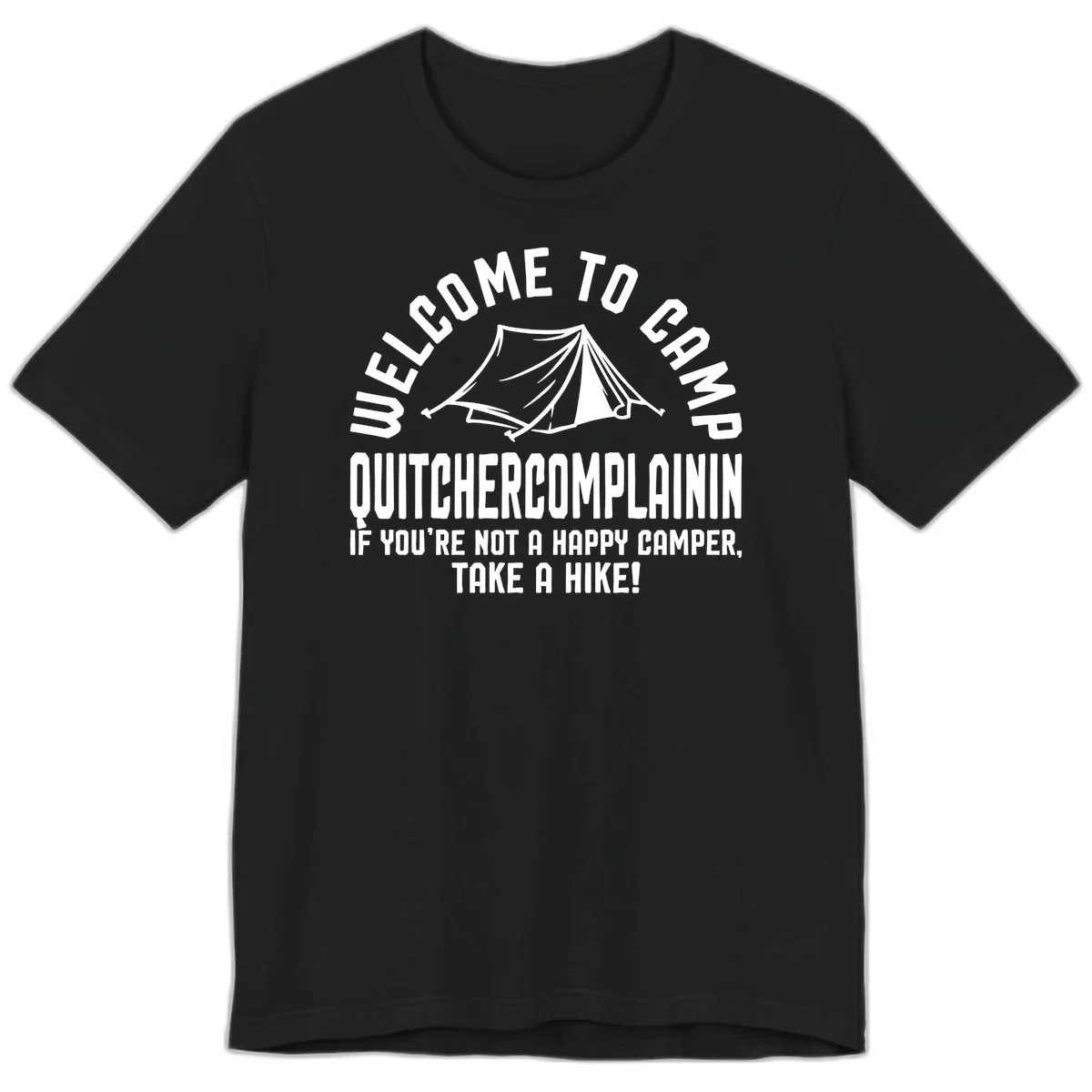 White tent illustration with curved text reading 'Welcome to Camp Quitcherecomplaining' and tagline 'If you're not a happy camper, take a hike' on gray background. in Black
