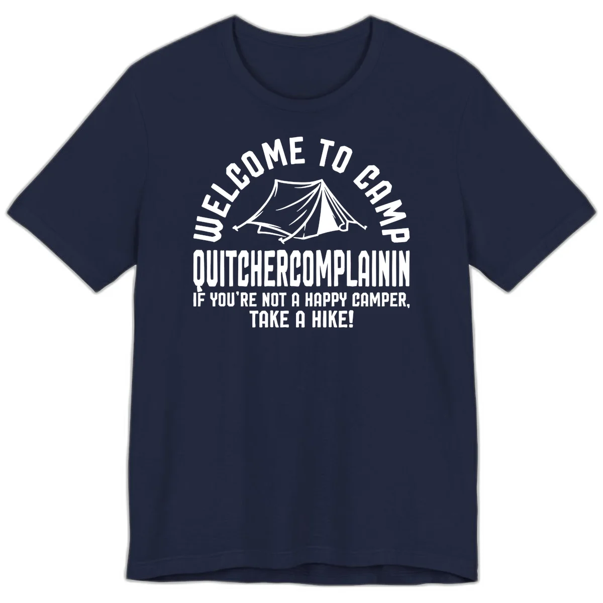 White tent illustration with curved text reading 'Welcome to Camp Quitcherecomplaining' and tagline 'If you're not a happy camper, take a hike' on gray background. in Navy