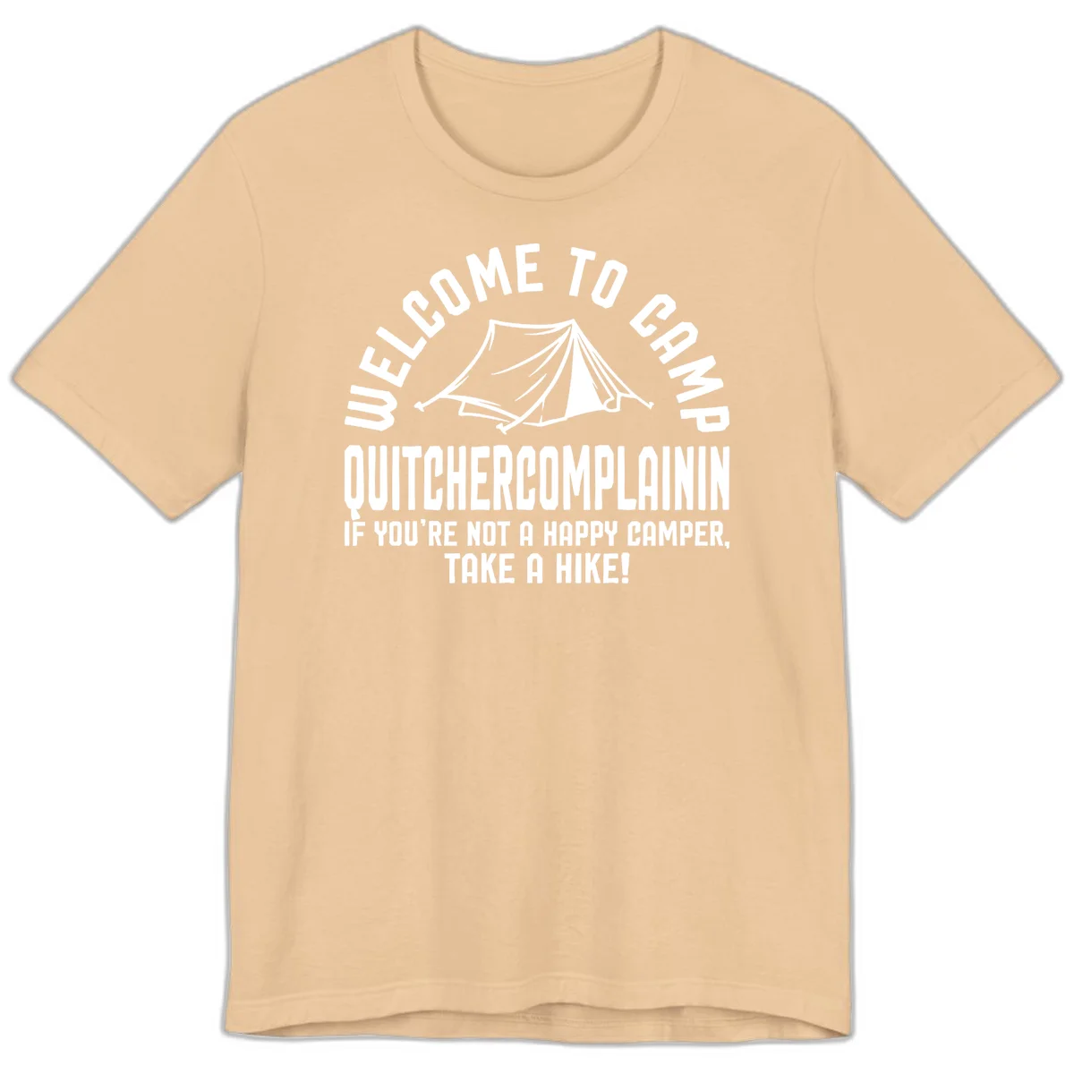 White tent illustration with curved text reading 'Welcome to Camp Quitcherecomplaining' and tagline 'If you're not a happy camper, take a hike' on gray background. in Sand Dune