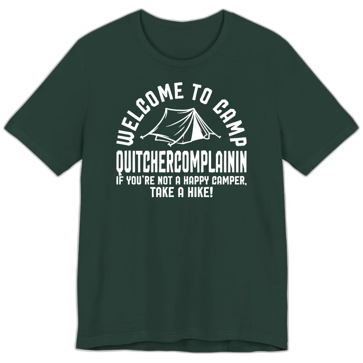 White tent illustration with curved text reading 'Welcome to Camp Quitcherecomplaining' and tagline 'If you're not a happy camper, take a hike' on gray background. in Forest