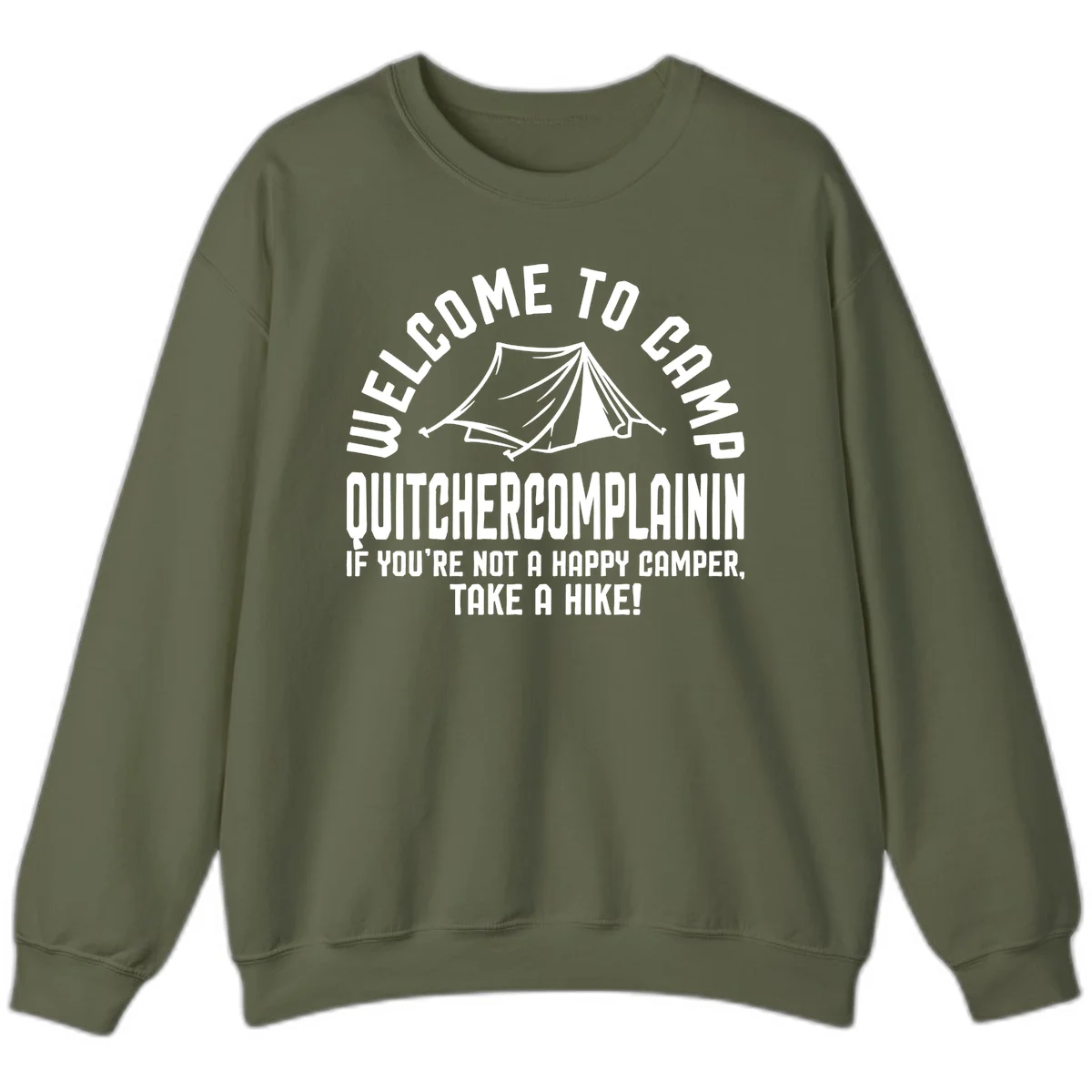White tent illustration with curved text reading 'Welcome to Camp Quitcherecomplaining' and tagline 'If you're not a happy camper, take a hike' on gray background. in Military Green