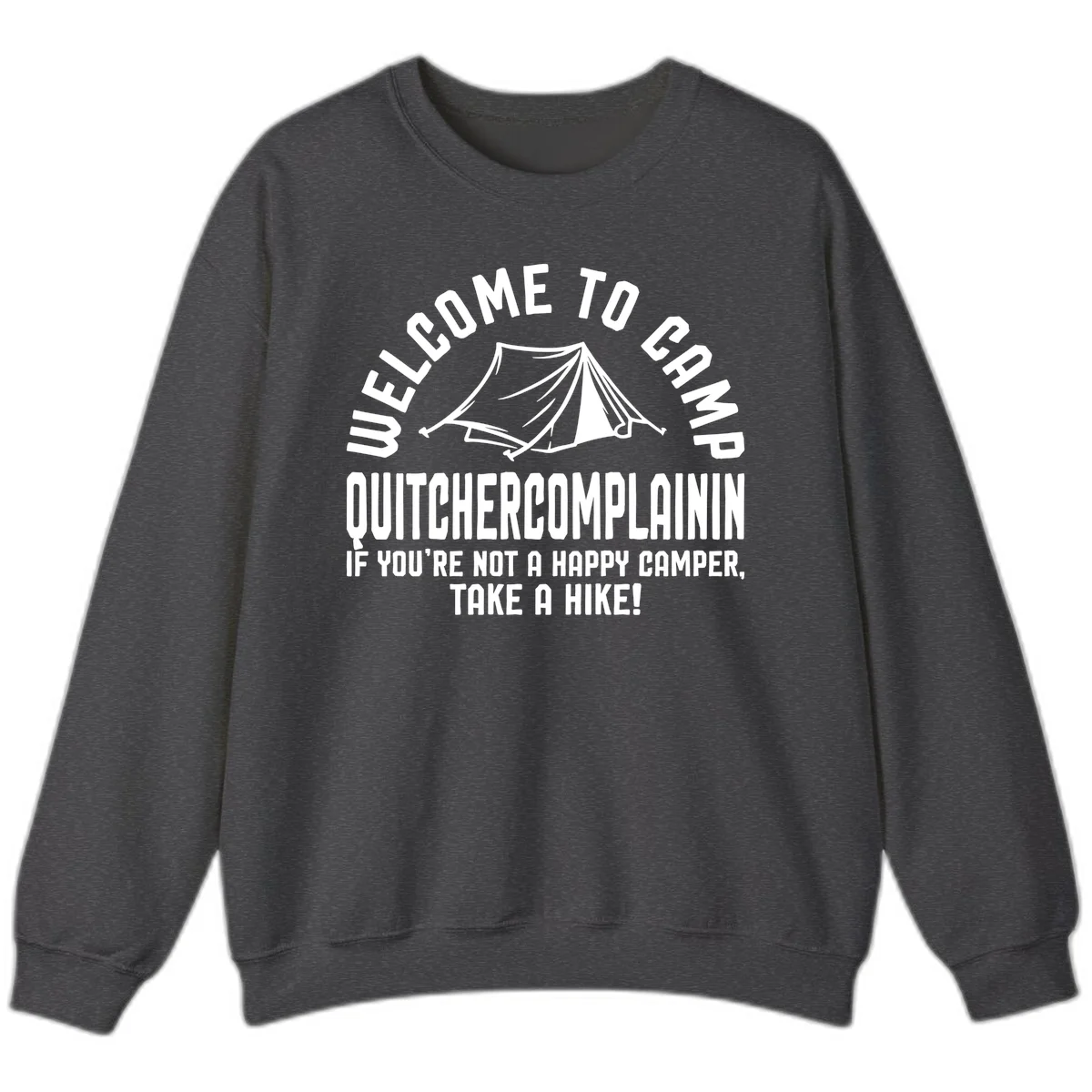 White tent illustration with curved text reading 'Welcome to Camp Quitcherecomplaining' and tagline 'If you're not a happy camper, take a hike' on gray background. in Dark Heather