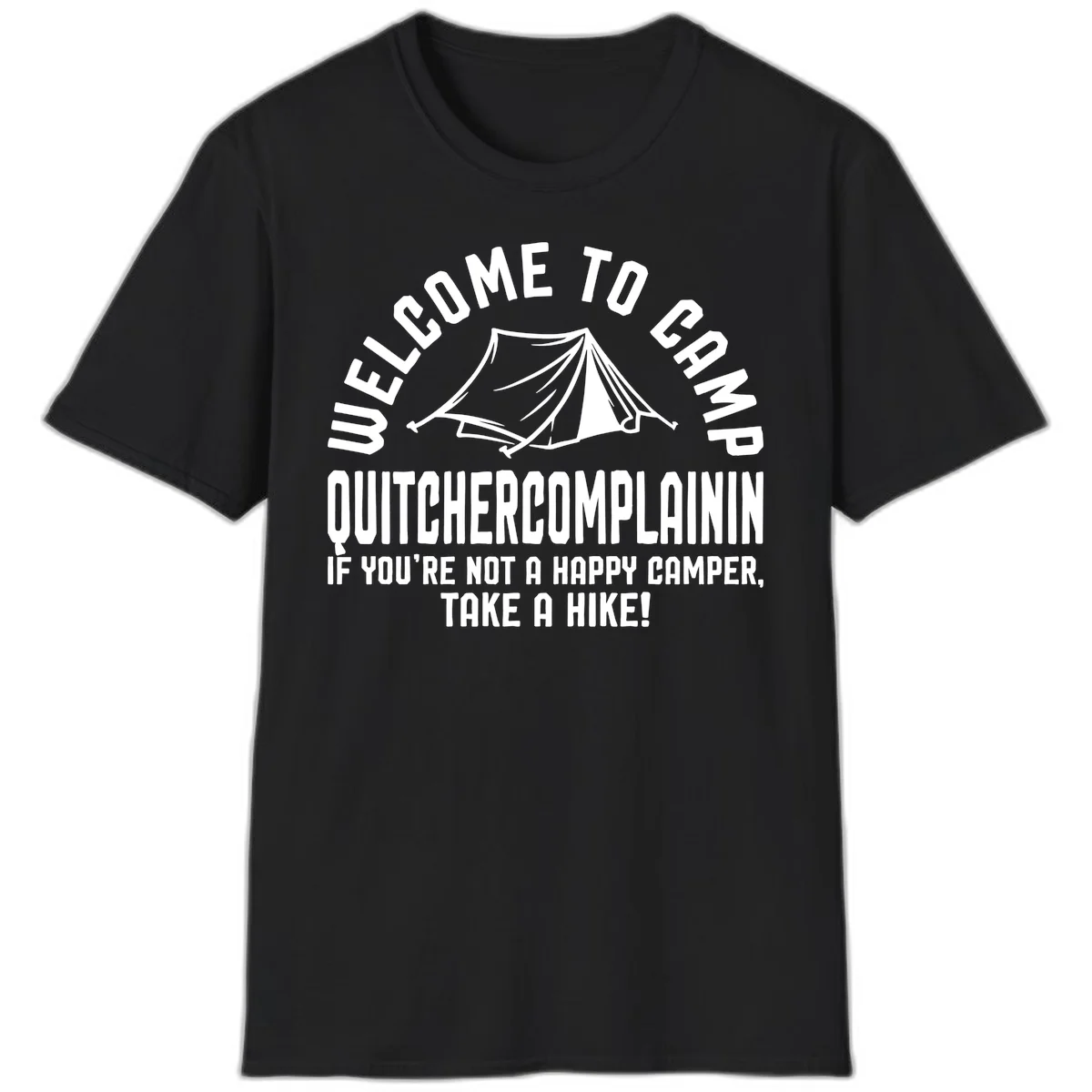 White tent illustration with curved text reading 'Welcome to Camp Quitcherecomplaining' and tagline 'If you're not a happy camper, take a hike' on gray background. in Black