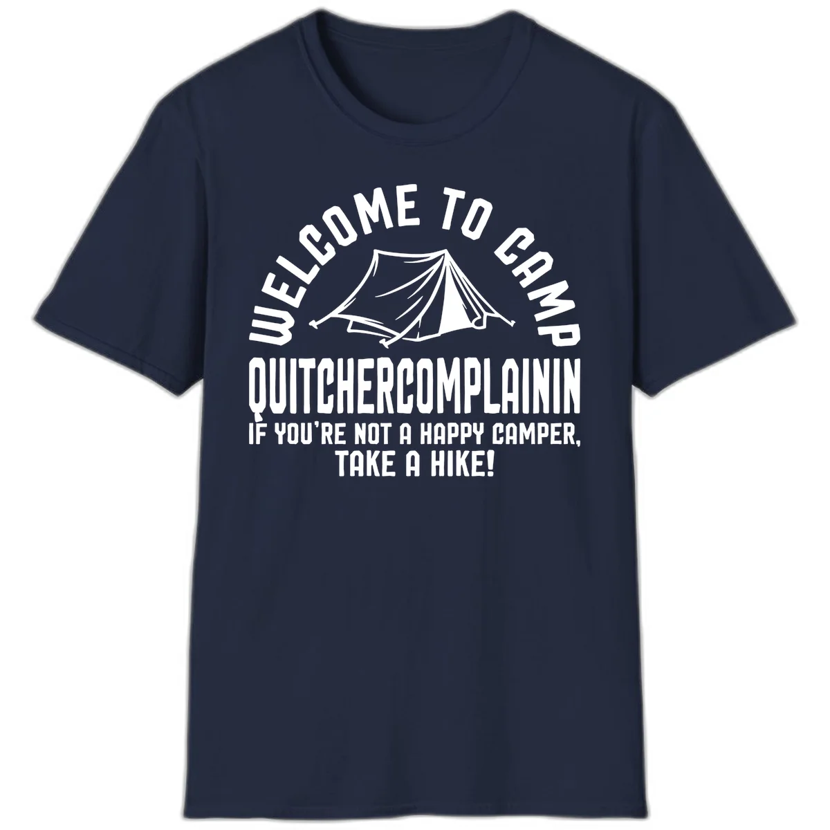 White tent illustration with curved text reading 'Welcome to Camp Quitcherecomplaining' and tagline 'If you're not a happy camper, take a hike' on gray background. in Navy