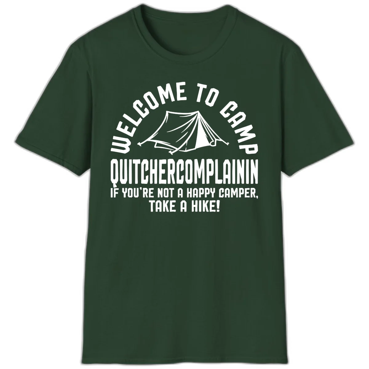 White tent illustration with curved text reading 'Welcome to Camp Quitcherecomplaining' and tagline 'If you're not a happy camper, take a hike' on gray background. in Forest Green