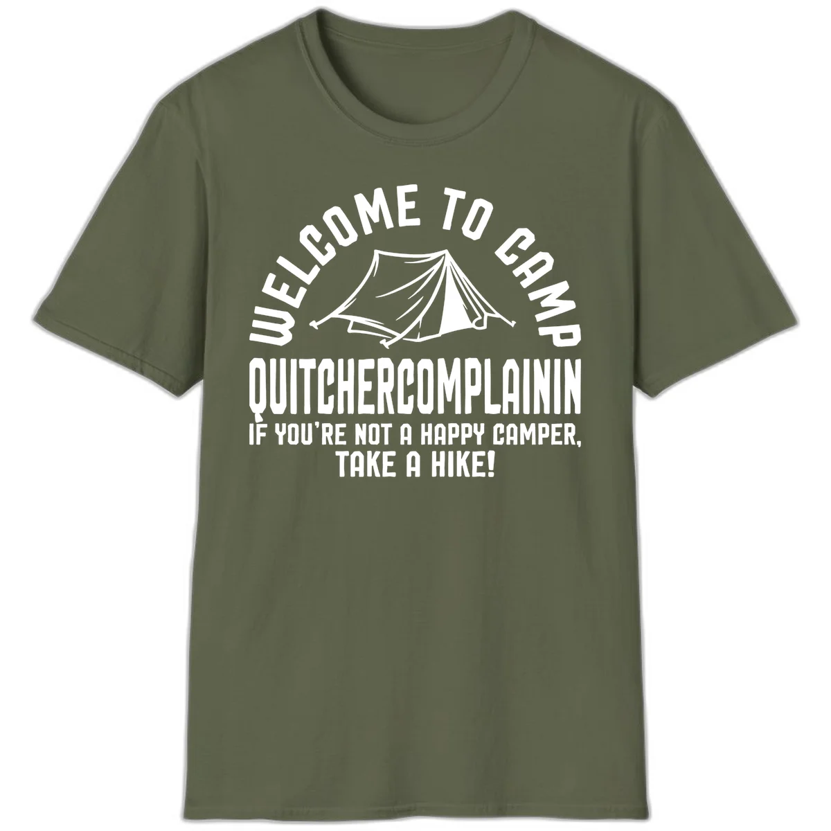 White tent illustration with curved text reading 'Welcome to Camp Quitcherecomplaining' and tagline 'If you're not a happy camper, take a hike' on gray background. in Military Green