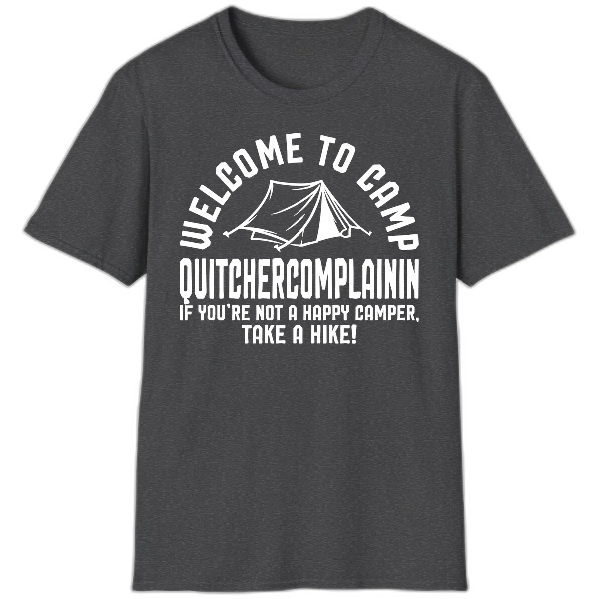 White tent illustration with curved text reading 'Welcome to Camp Quitcherecomplaining' and tagline 'If you're not a happy camper, take a hike' on gray background. in Dark Heather