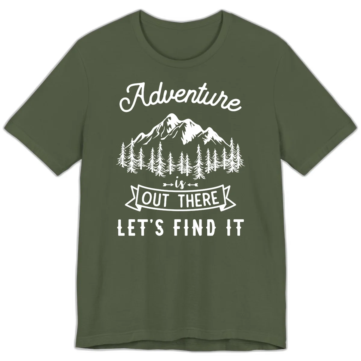 Adventure is out there design with snow mountains, pine forest, and text saying let's find it in Military Green