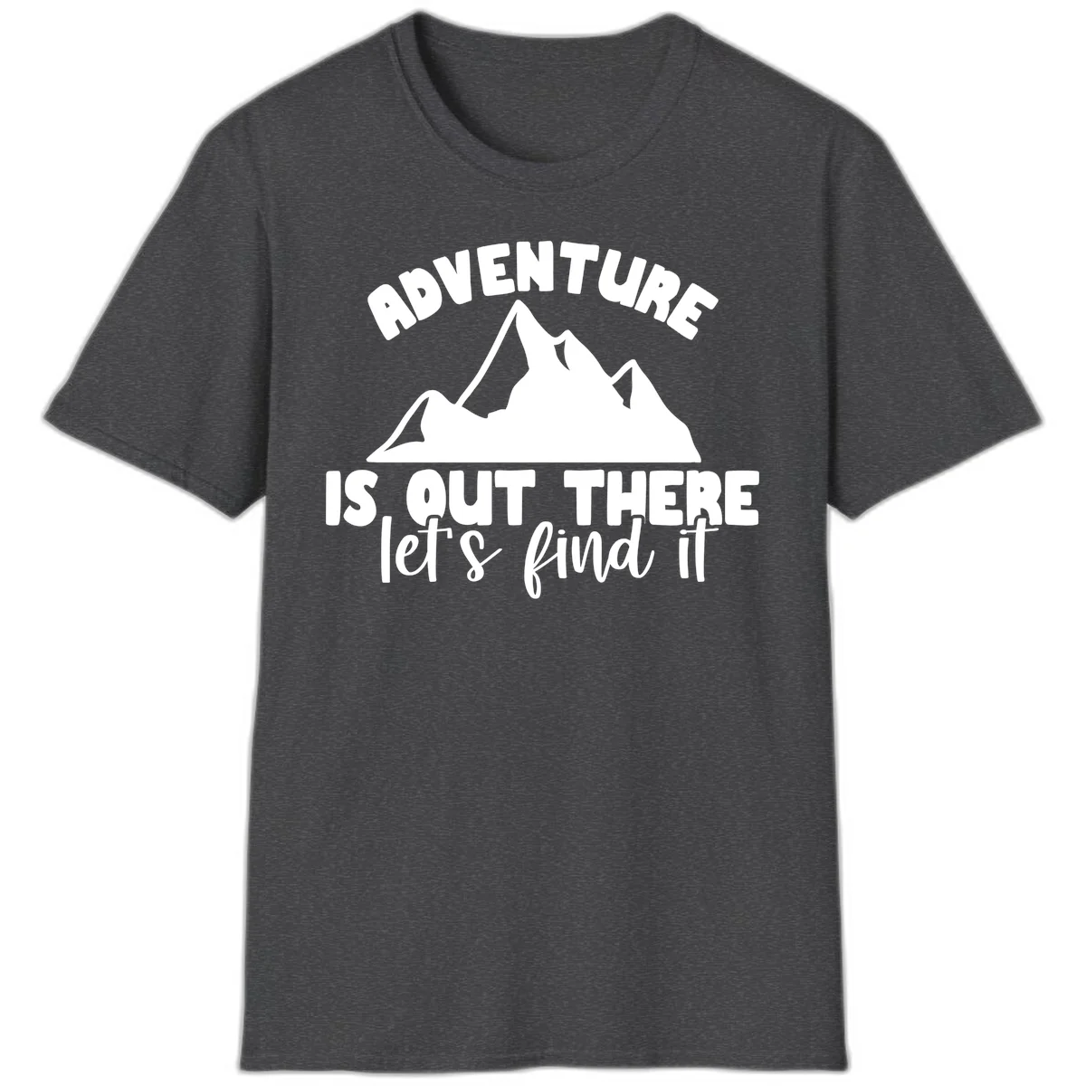 White jagged mountain silhouette with text 'Adventure Is, Out There let's find it' on gray background in Dark Heather
