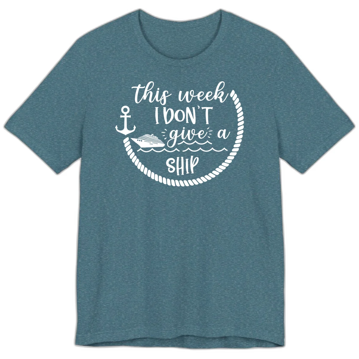 This Week I Don't Give A Ship Premium T-Shirt in Heather Deep Teal