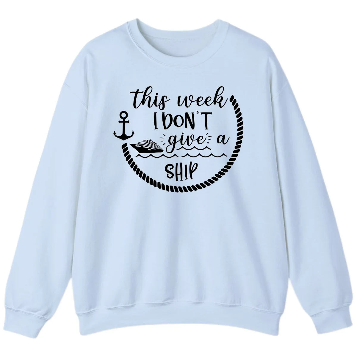 This Week I Don't Give A Ship Sweatshirt in Light Blue