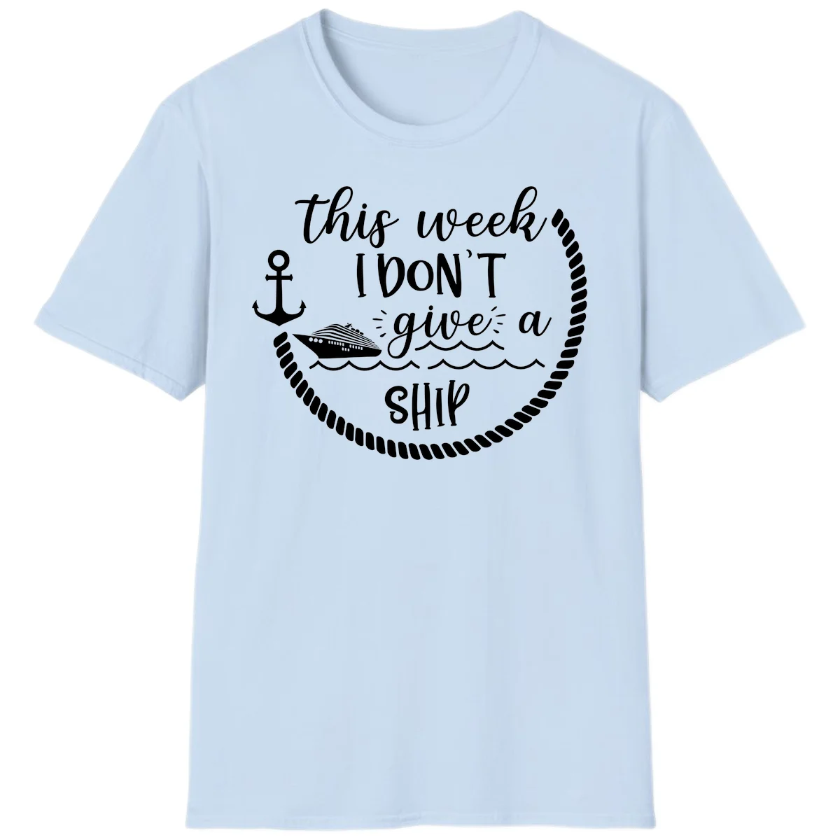 This Week I Don't Give A Ship T-Shirt in Light Blue