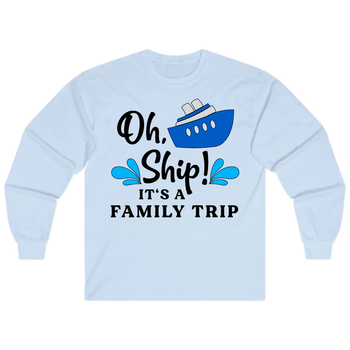 Oh Ship It's A Family Trip Long Sleeve in Light Blue