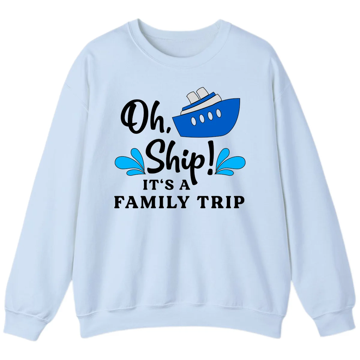 Oh Ship It's A Family Trip Sweatshirt in Light Blue