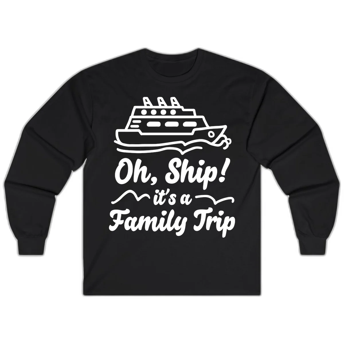 Oh Ship It's A Family Trip Long Sleeve in Black
