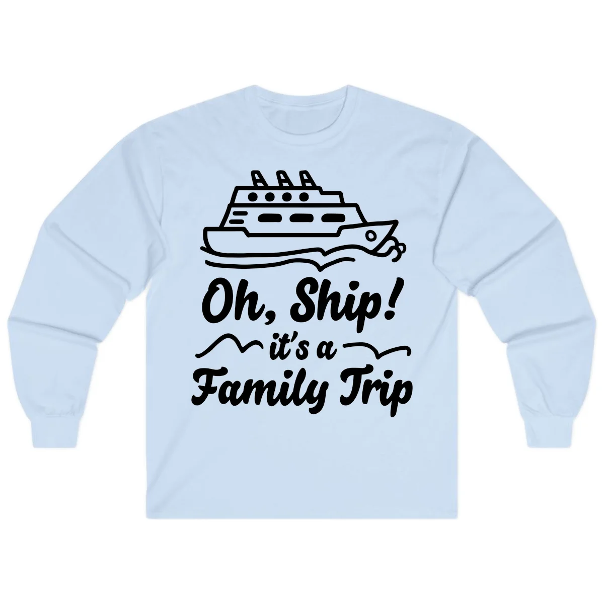 Oh Ship It's A Family Trip Long Sleeve in Light Blue