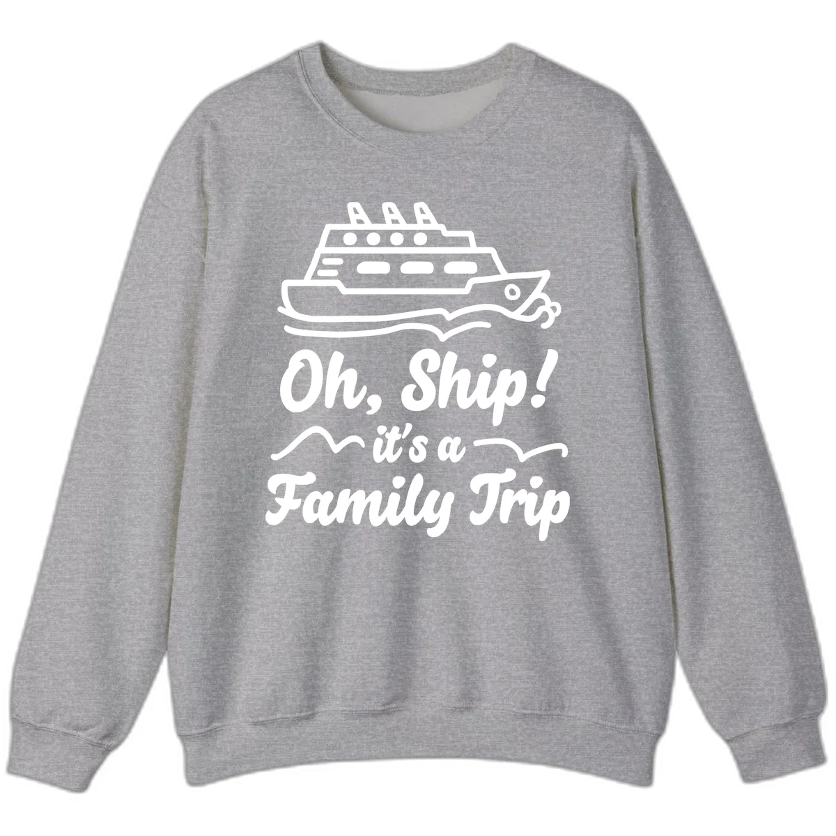 Oh Ship It's A Family Trip Sweatshirt in Sport Grey