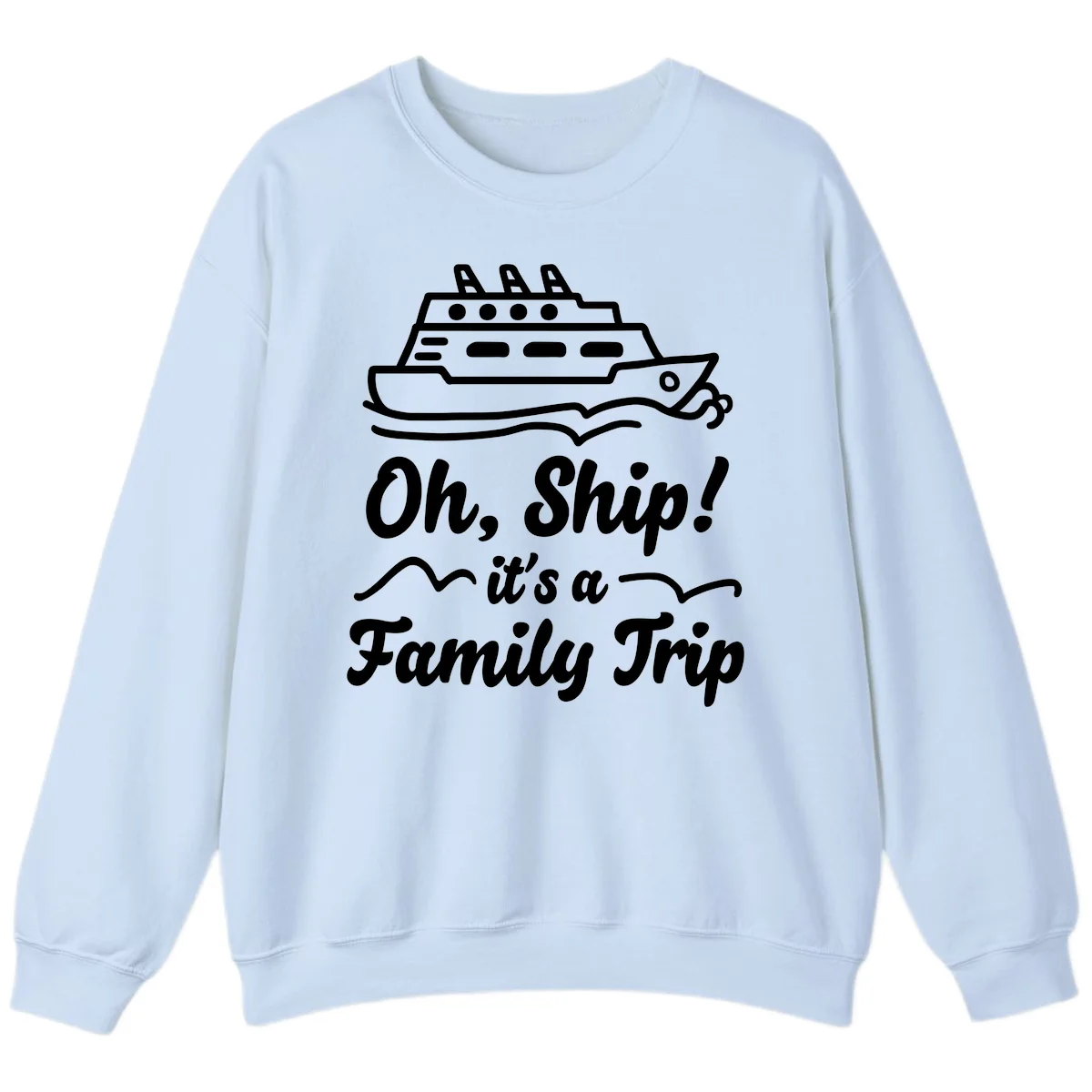 Oh Ship It's A Family Trip Sweatshirt in Light Blue