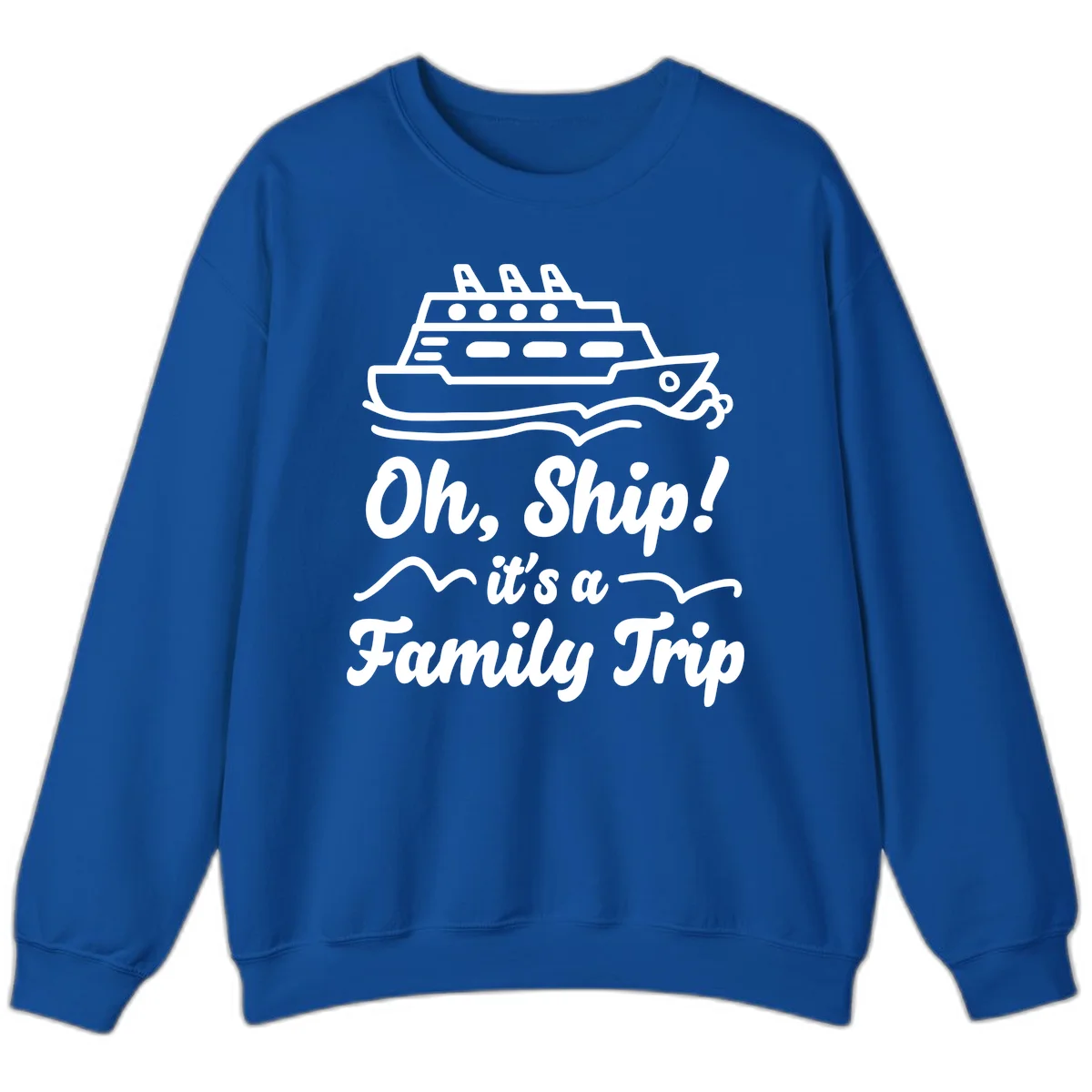 Oh Ship It's A Family Trip Sweatshirt in Royal