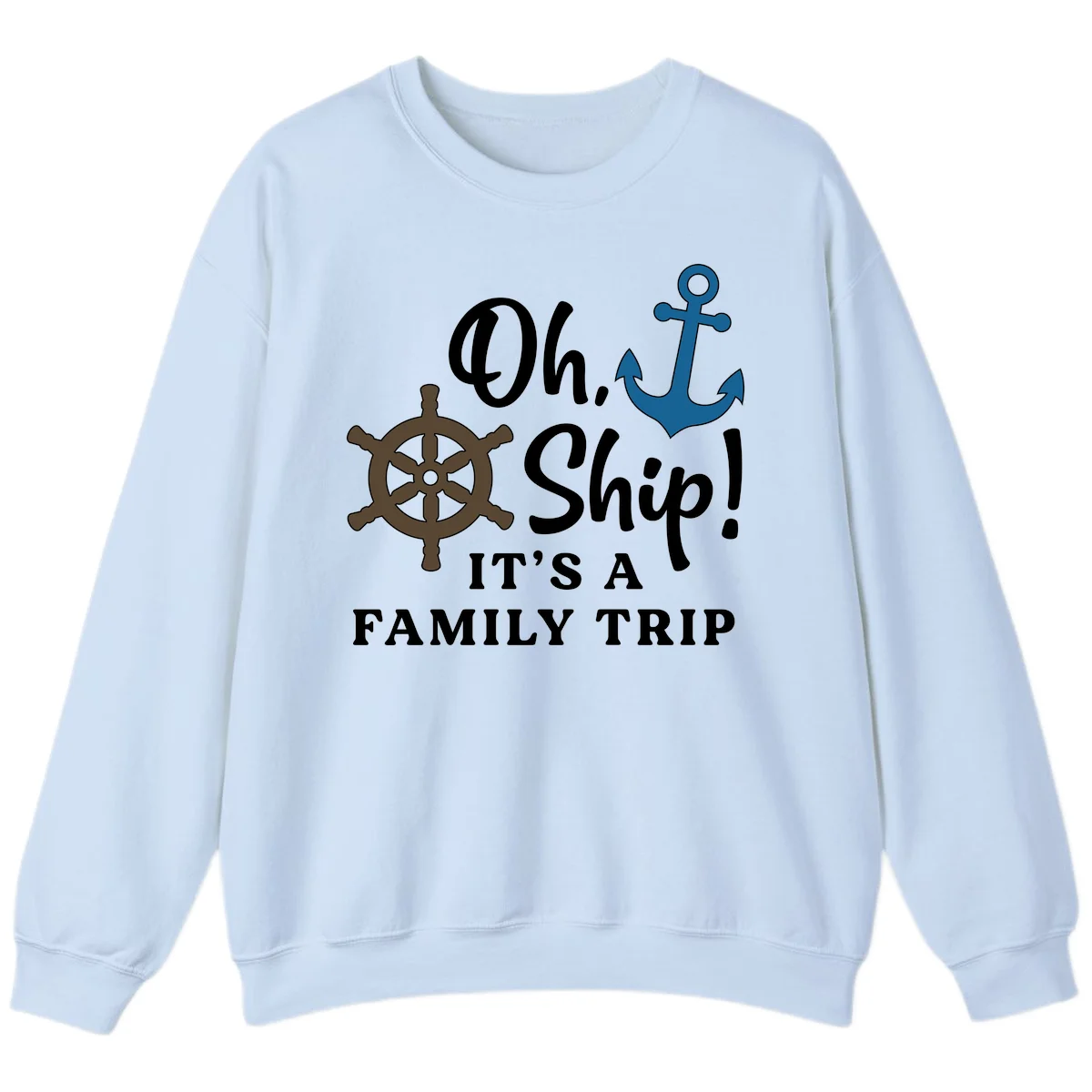 Oh Ship Family Trip Sweatshirt in Light Blue