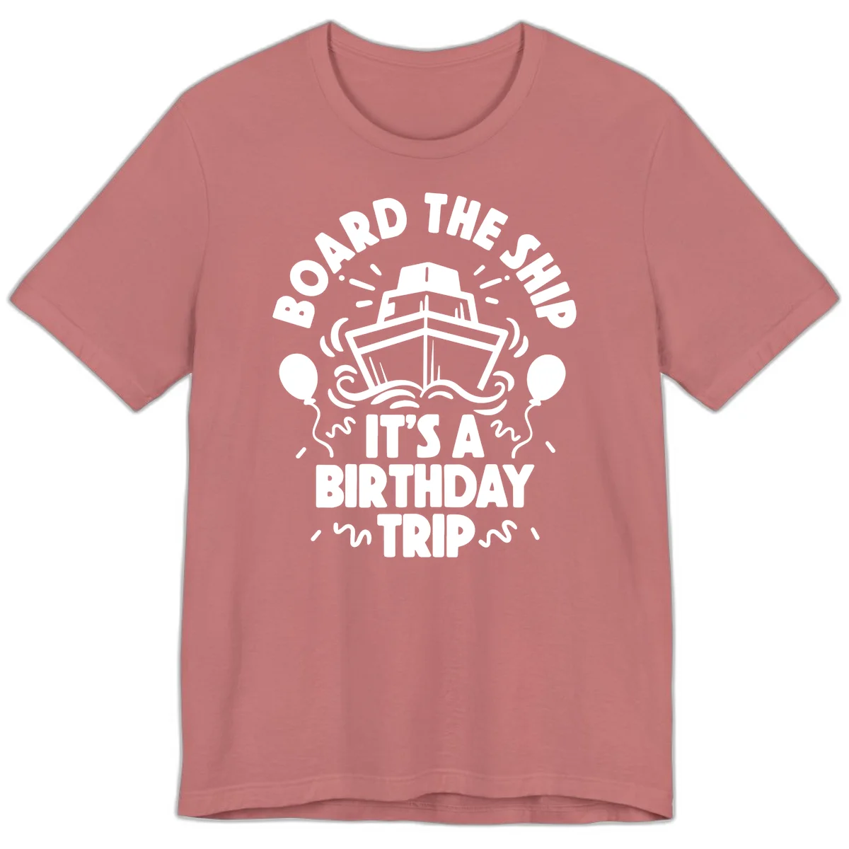 Aboard The Ship Birthday Trip Premium T-Shirt in Mauve