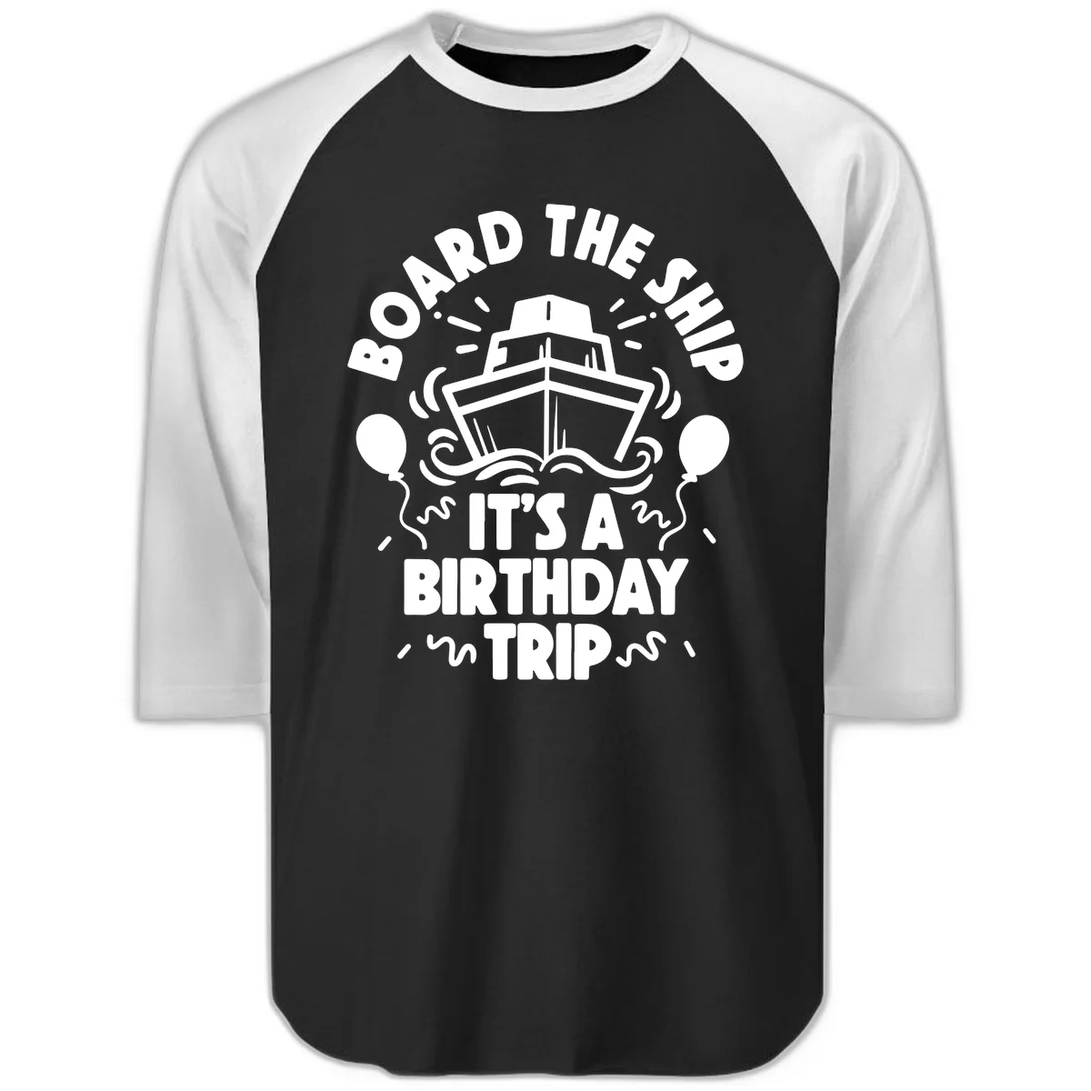 Aboard The Ship Birthday Trip Raglan 3/4 in Black White