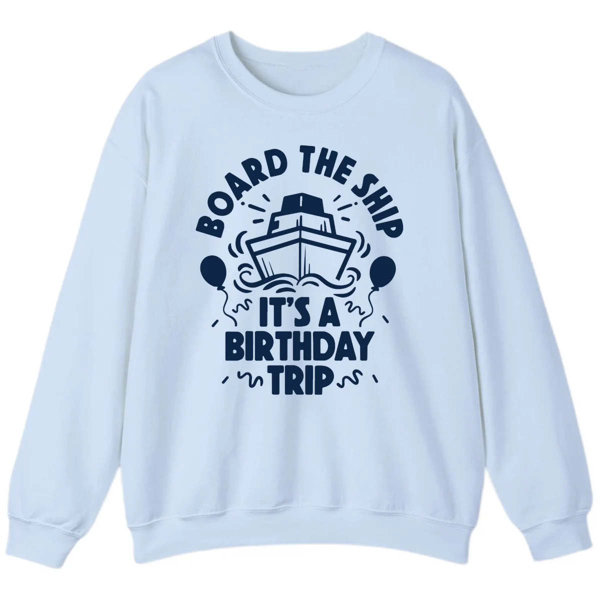 Aboard The Ship Birthday Trip Sweatshirt in Light Blue