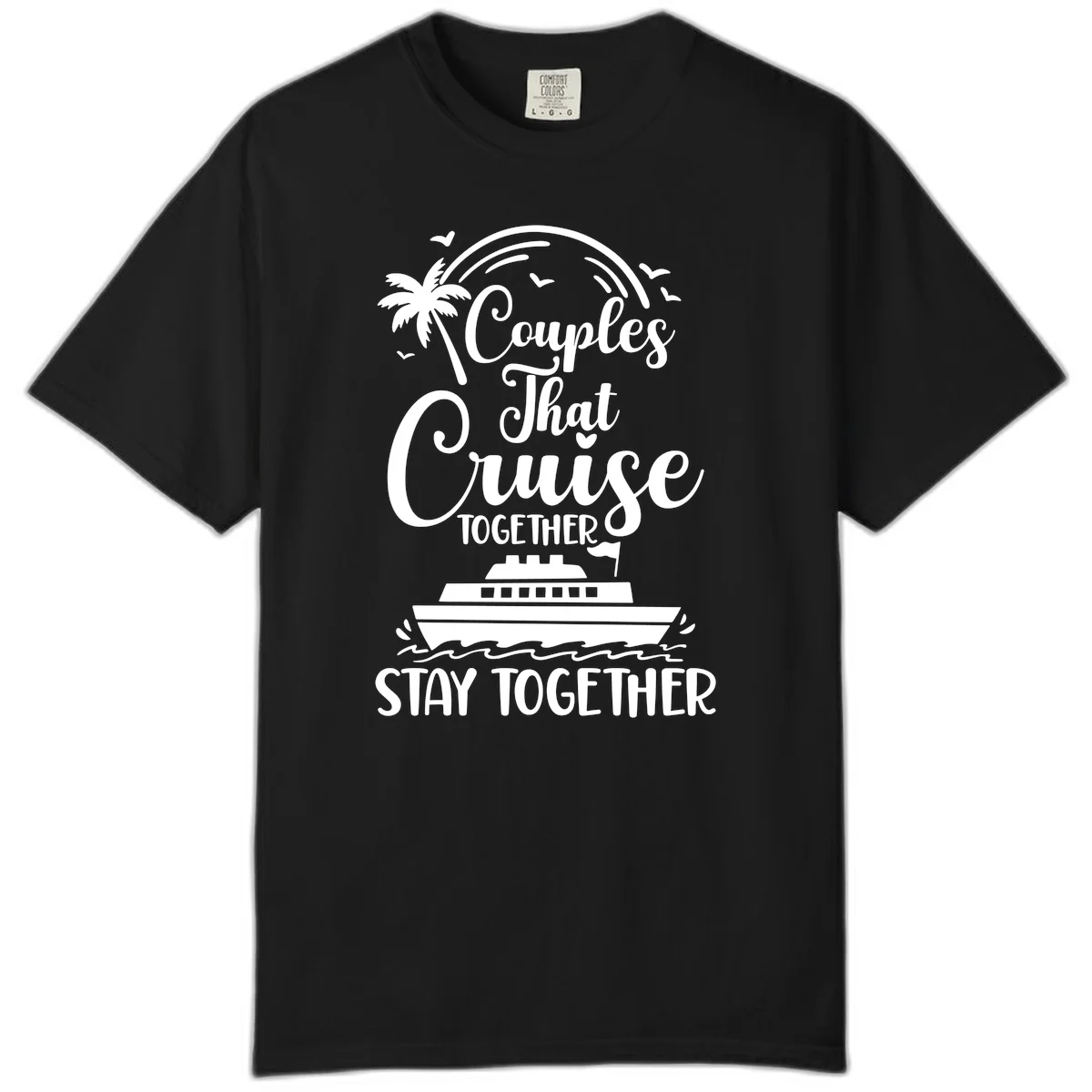 Couples That Cruise Together Stay Together Comfort Color Shirt in Black