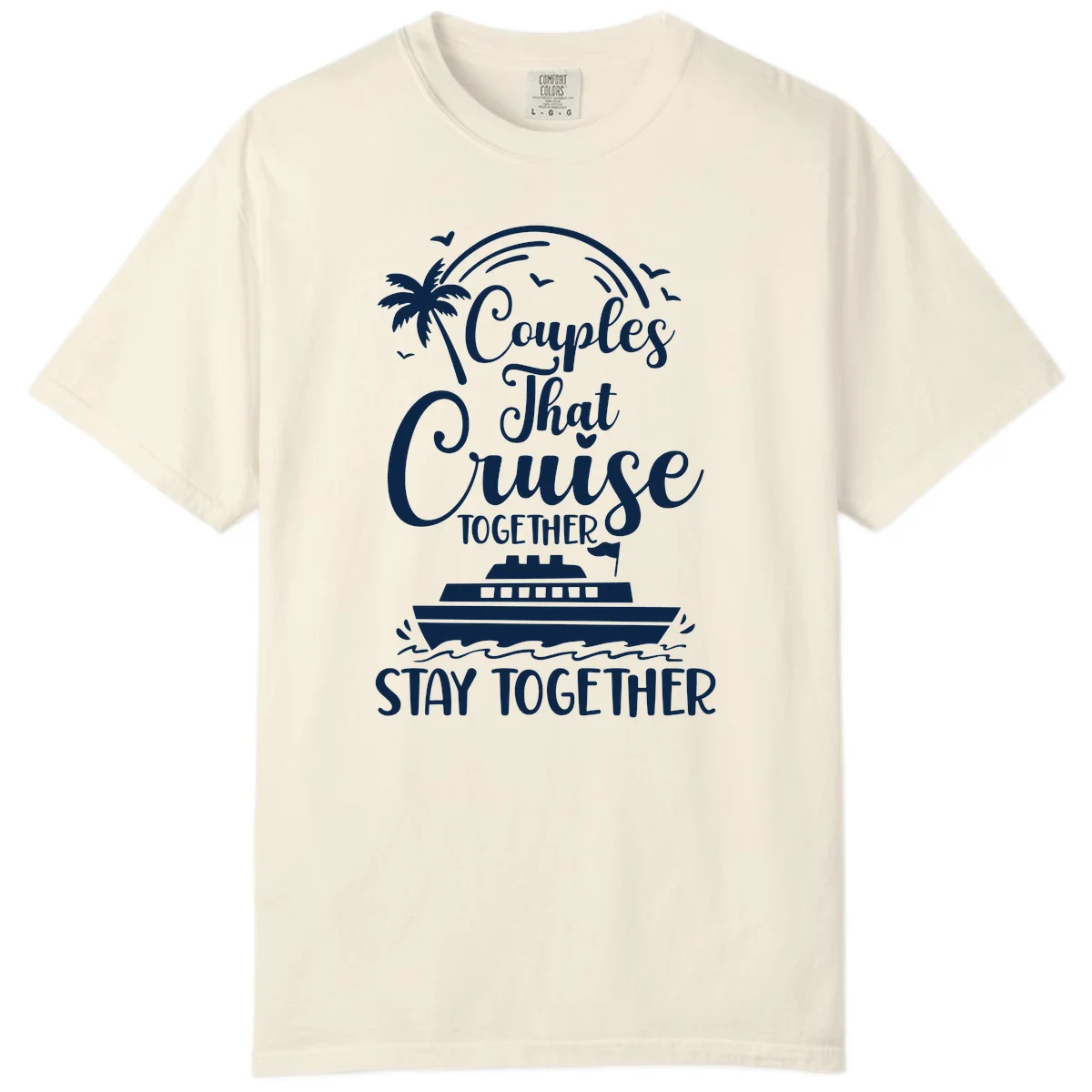 Couples That Cruise Together Stay Together Comfort Color Shirt in Ivory