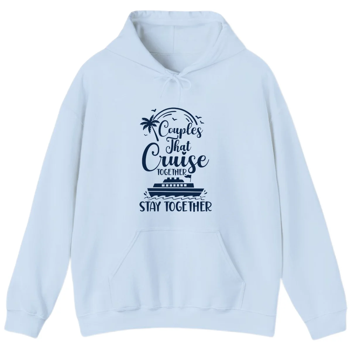 Couples That Cruise Together Stay Together Hoodie in Light Blue