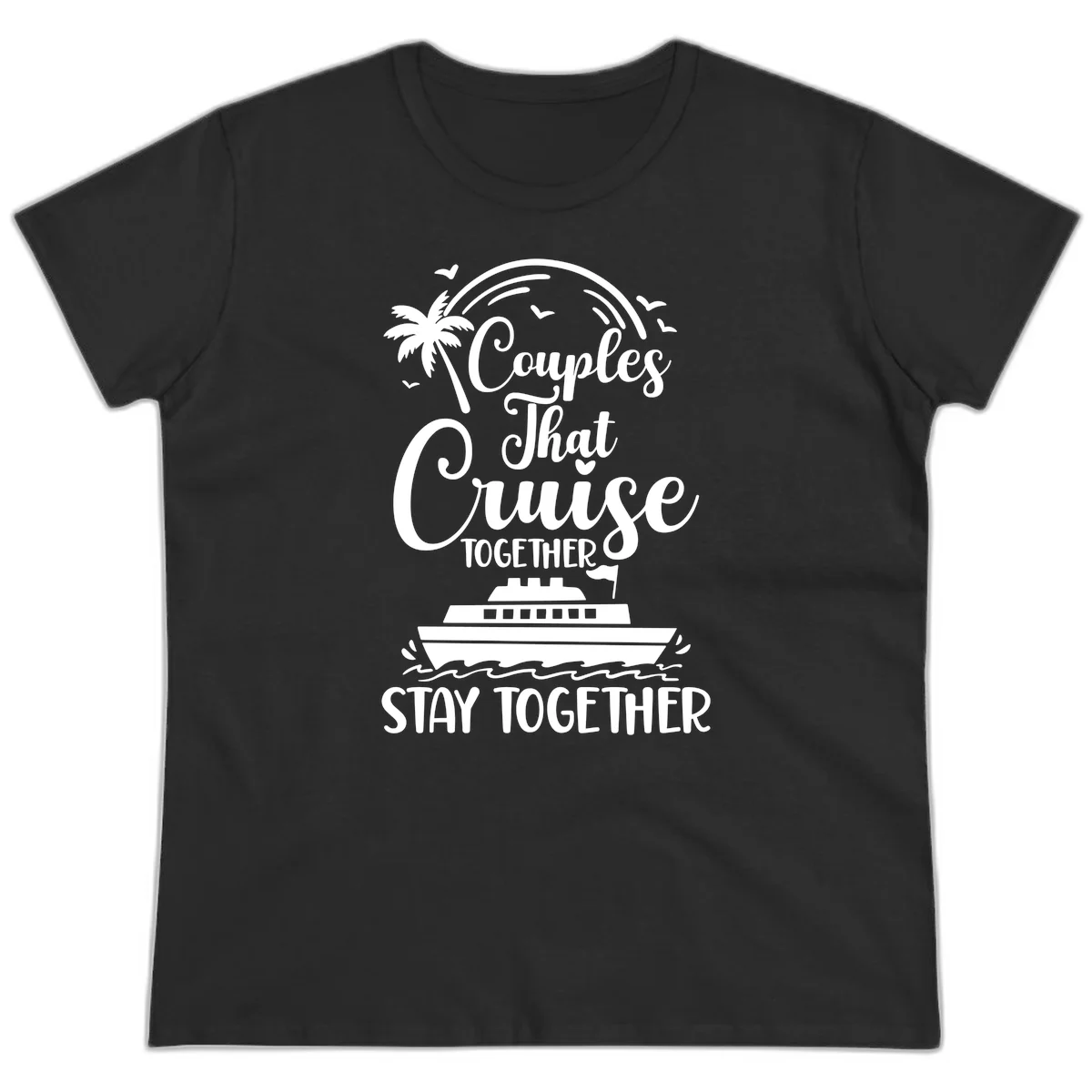 Couples That Cruise Together Stay Together Ladies Tee in Black