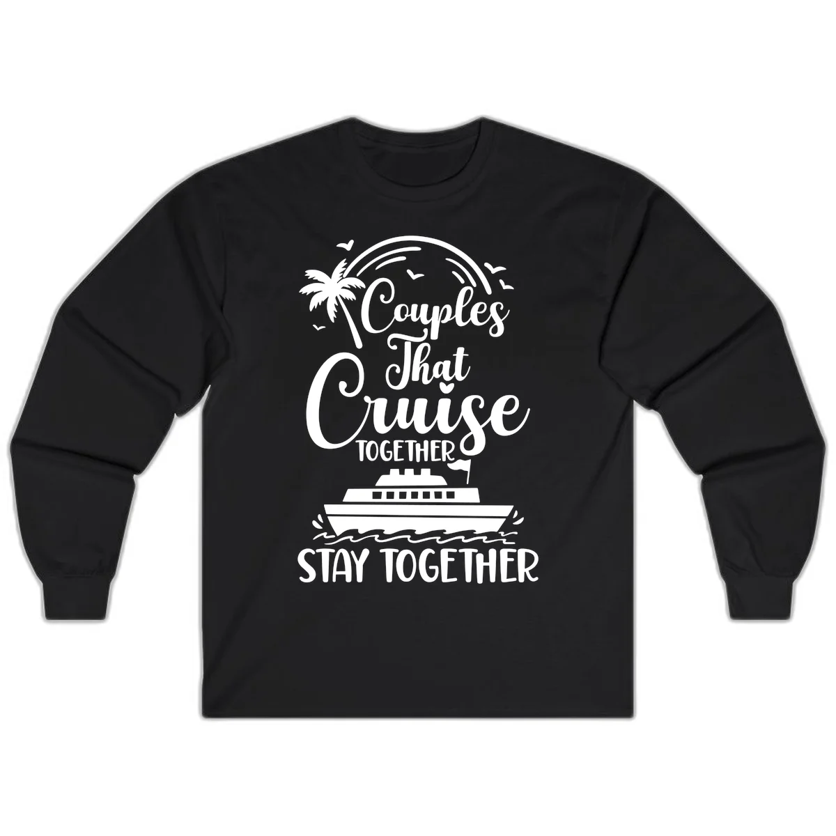 Couples That Cruise Together Stay Together Long Sleeve Tee in Black