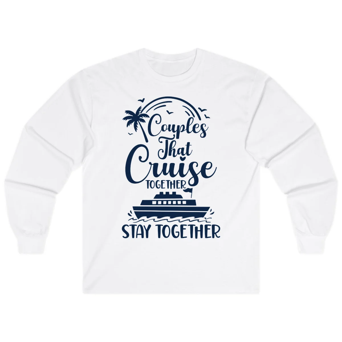 Couples That Cruise Together Stay Together Long Sleeve Tee in White