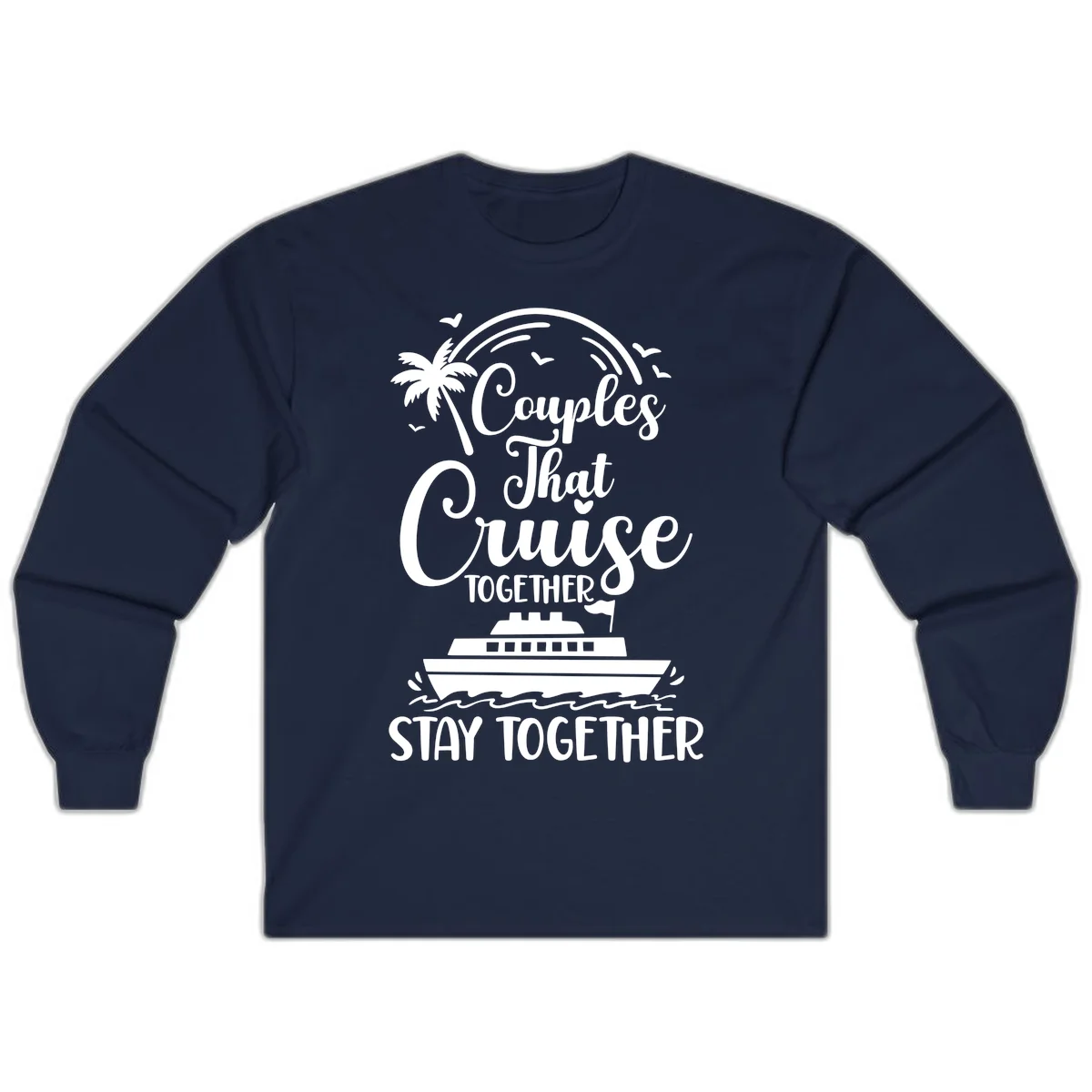 Couples That Cruise Together Stay Together Long Sleeve Tee in Navy